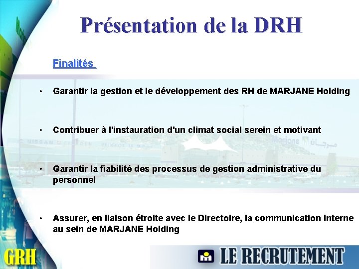 Présentation de la DRH Finalités • Garantir la gestion et le développement des RH