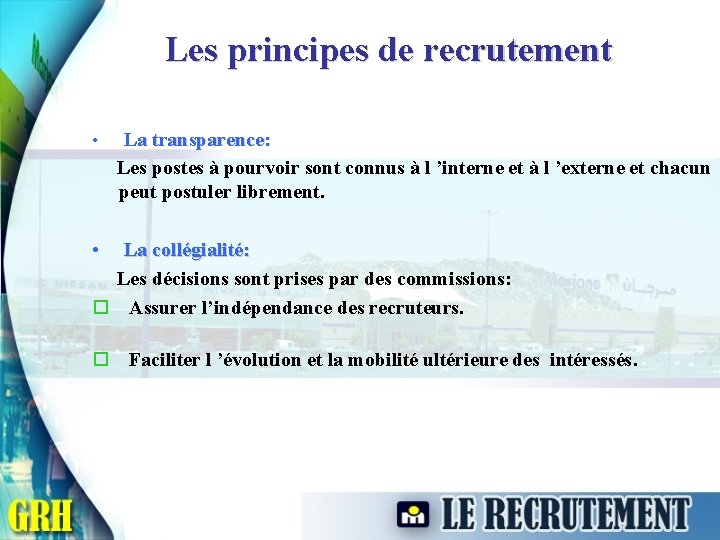 Les principes de recrutement • La transparence: Les postes à pourvoir sont connus à