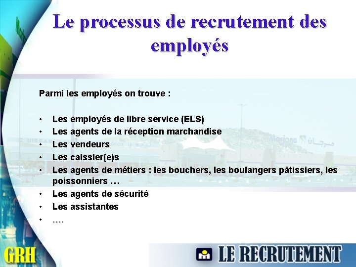 Le processus de recrutement des employés Parmi les employés on trouve : • •