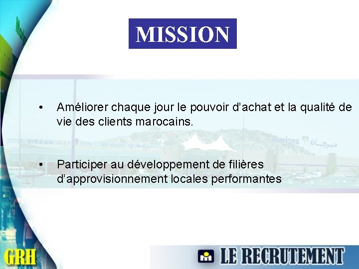 MISSION • Améliorer chaque jour le pouvoir d’achat et la qualité de vie des