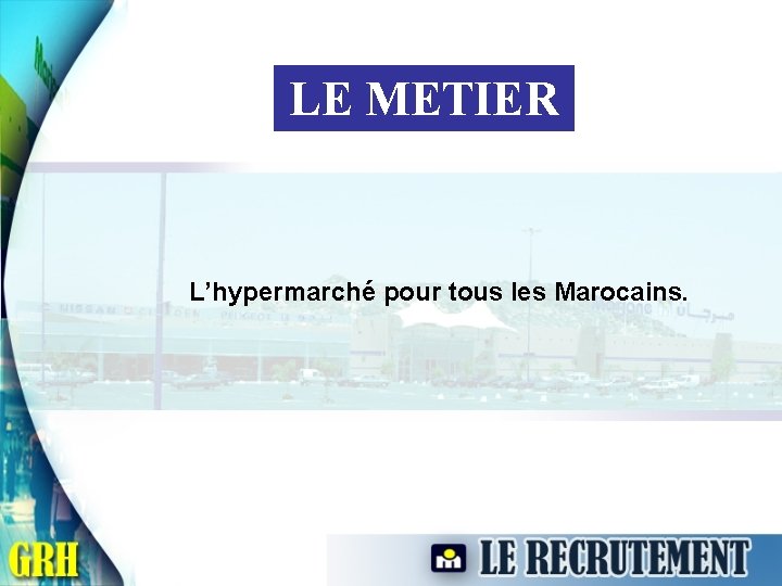 LE METIER L’hypermarché pour tous les Marocains. 