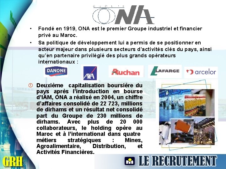  • • Fondé en 1919, ONA est le premier Groupe industriel et financier