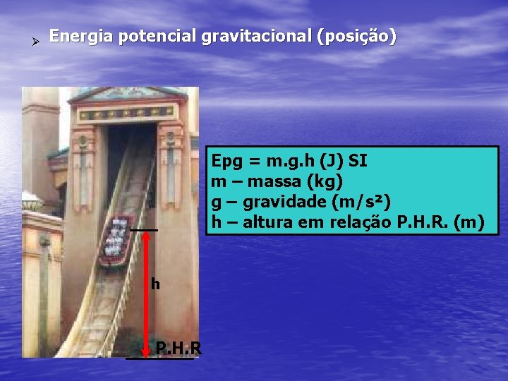 Ø Energia potencial gravitacional (posição) Epg = m. g. h (J) SI m –