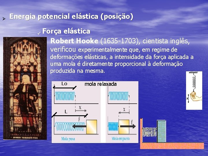 Ø Energia potencial elástica (posição) ü Força elástica Robert Hooke (1635 -1703), cientista inglês,