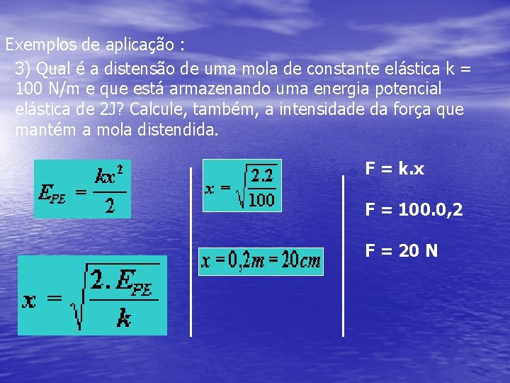 Exemplos de aplicação : 3) Qual é a distensão de uma mola de constante