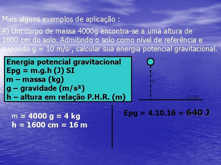 Mais alguns exemplos de aplicação : 4) Um corpo de massa 4000 g encontra-se