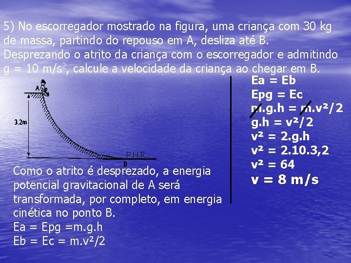 5) No escorregador mostrado na figura, uma criança com 30 kg de massa, partindo