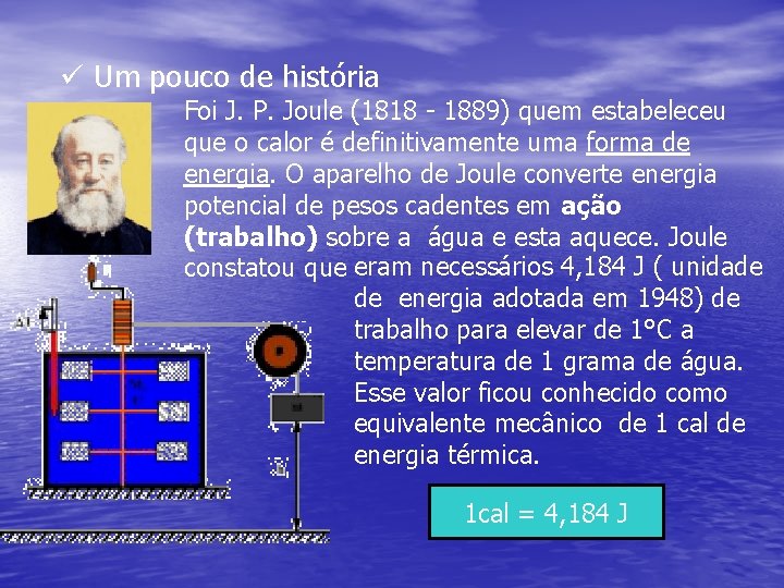 ü Um pouco de história Foi J. P. Joule (1818 - 1889) quem estabeleceu