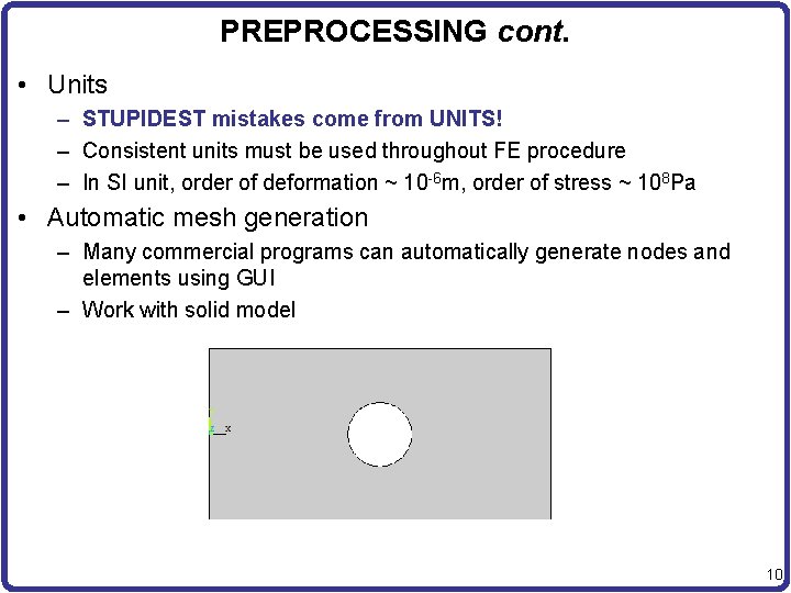 PREPROCESSING cont. • Units – STUPIDEST mistakes come from UNITS! – Consistent units must