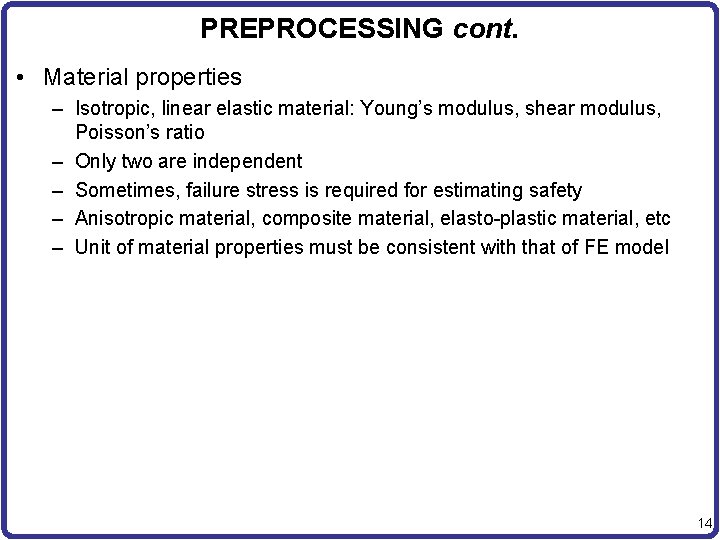 PREPROCESSING cont. • Material properties – Isotropic, linear elastic material: Young’s modulus, shear modulus,