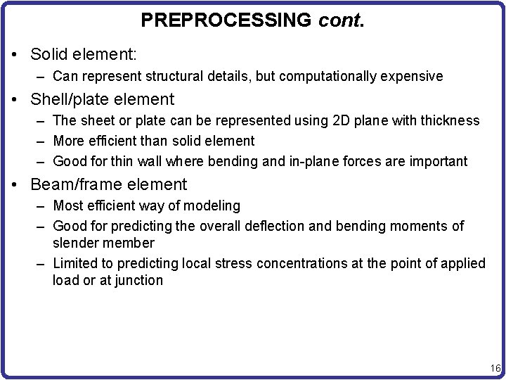 PREPROCESSING cont. • Solid element: – Can represent structural details, but computationally expensive •