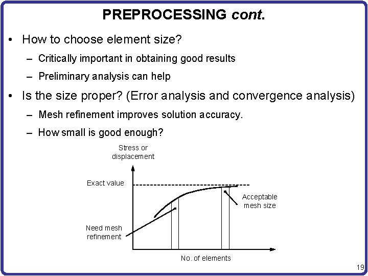 PREPROCESSING cont. • How to choose element size? – Critically important in obtaining good