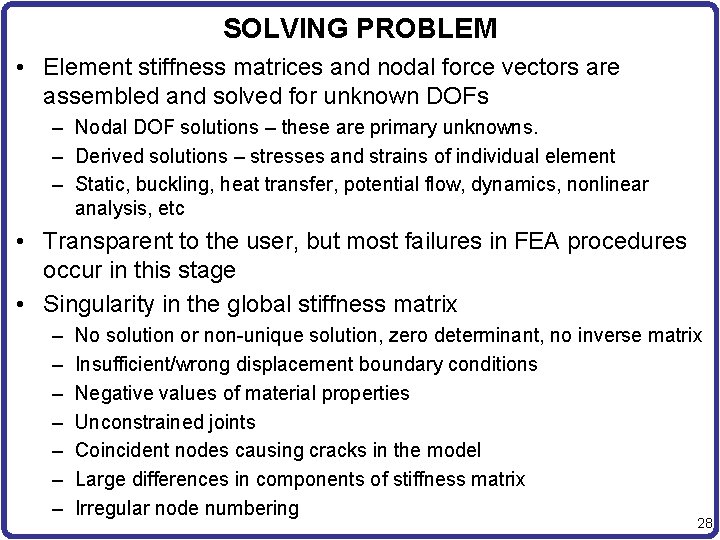 SOLVING PROBLEM • Element stiffness matrices and nodal force vectors are assembled and solved