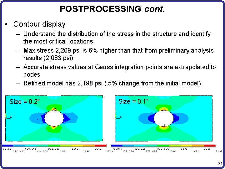 POSTPROCESSING cont. • Contour display – Understand the distribution of the stress in the