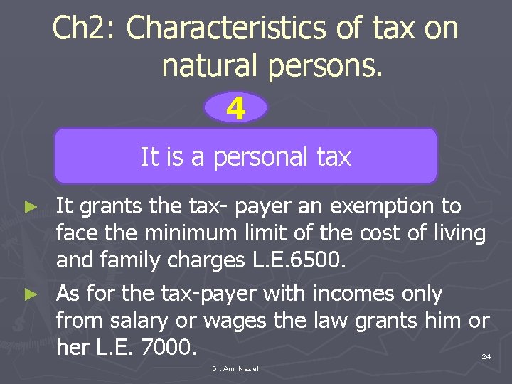 Ch 2: Characteristics of tax on natural persons. 4 It is a personal tax