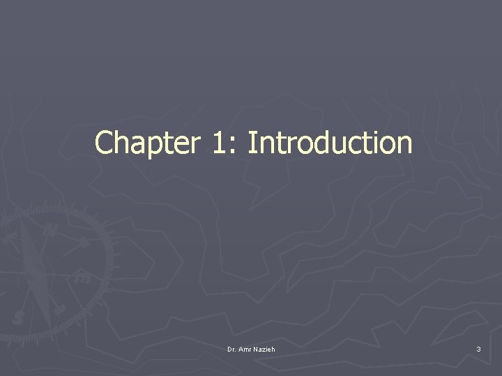 Chapter 1: Introduction Dr. Amr Nazieh 3 
