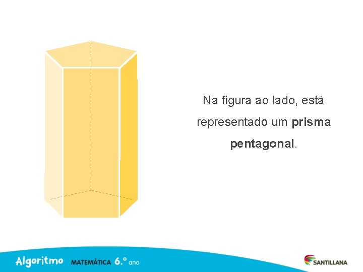 Na figura ao lado, está representado um prisma pentagonal. 