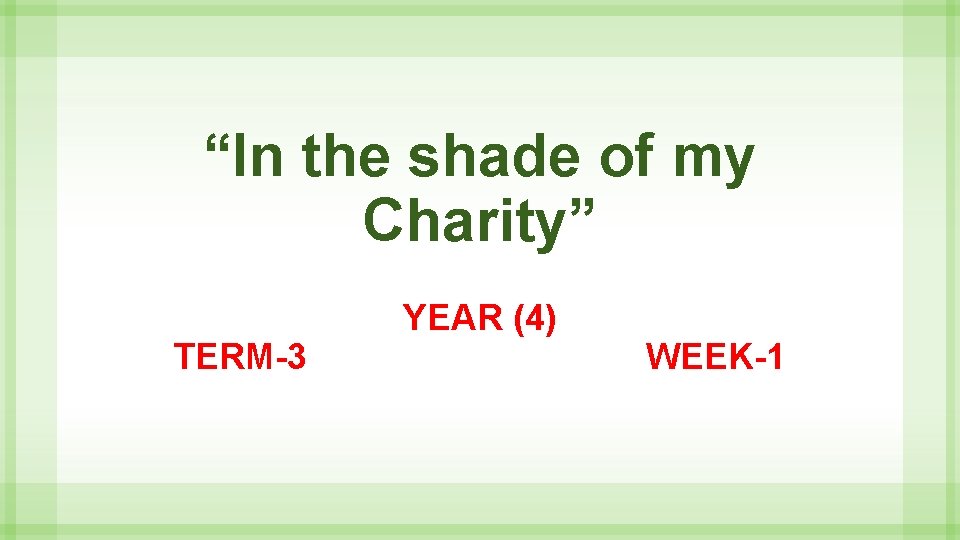 “In the shade of my Charity” TERM-3 YEAR (4) WEEK-1 