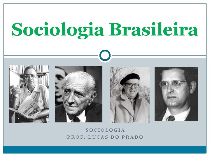 Sociologia Brasileira SOCIOLOGIA PROF. LUCAS DO PRADO 