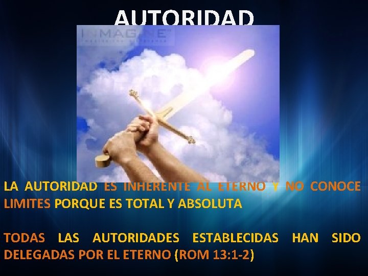 AUTORIDAD LA AUTORIDAD ES INHERENTE AL ETERNO Y NO CONOCE LIMITES PORQUE ES TOTAL