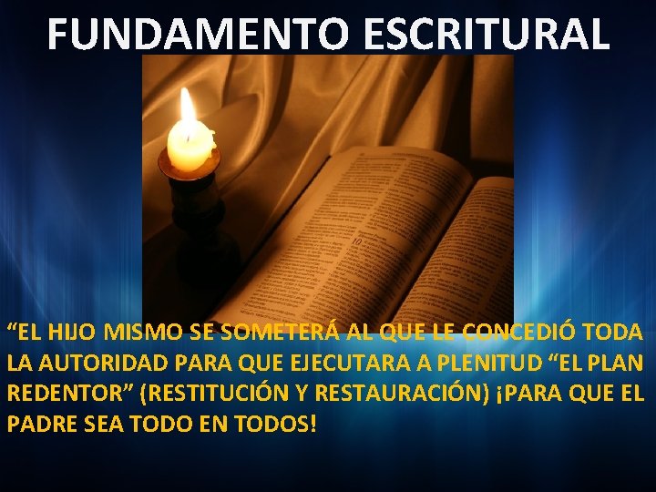 FUNDAMENTO ESCRITURAL “EL HIJO MISMO SE SOMETERÁ AL QUE LE CONCEDIÓ TODA LA AUTORIDAD