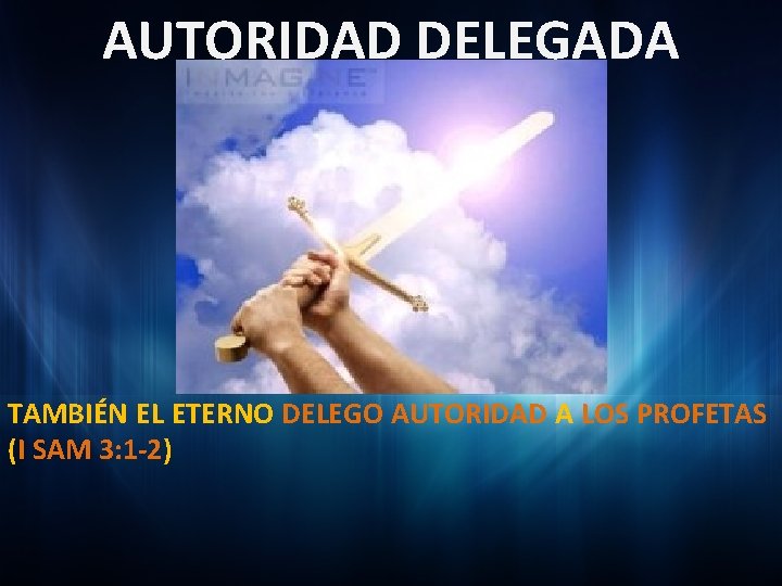 AUTORIDAD DELEGADA TAMBIÉN EL ETERNO DELEGO AUTORIDAD A LOS PROFETAS (I SAM 3: 1
