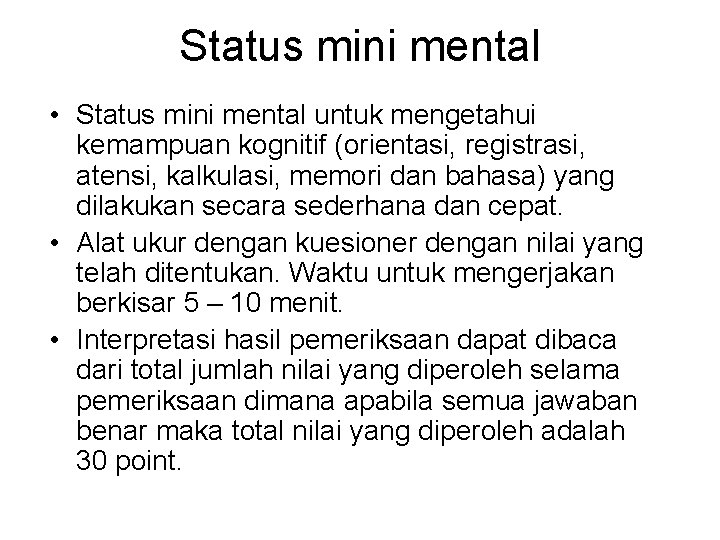 Status mini mental • Status mini mental untuk mengetahui kemampuan kognitif (orientasi, registrasi, atensi,