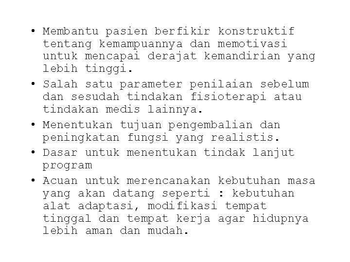  • Membantu pasien berfikir konstruktif tentang kemampuannya dan memotivasi untuk mencapai derajat kemandirian