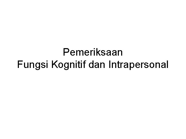 Pemeriksaan Fungsi Kognitif dan Intrapersonal 