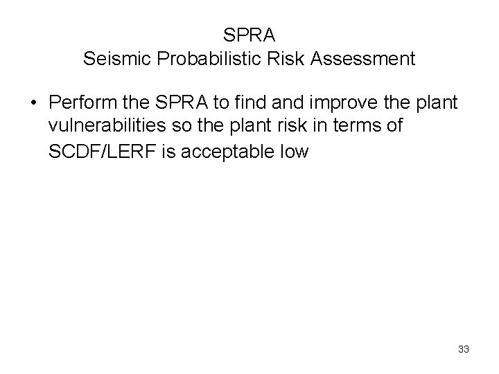 SPRA Seismic Probabilistic Risk Assessment • Perform the SPRA to find and improve the