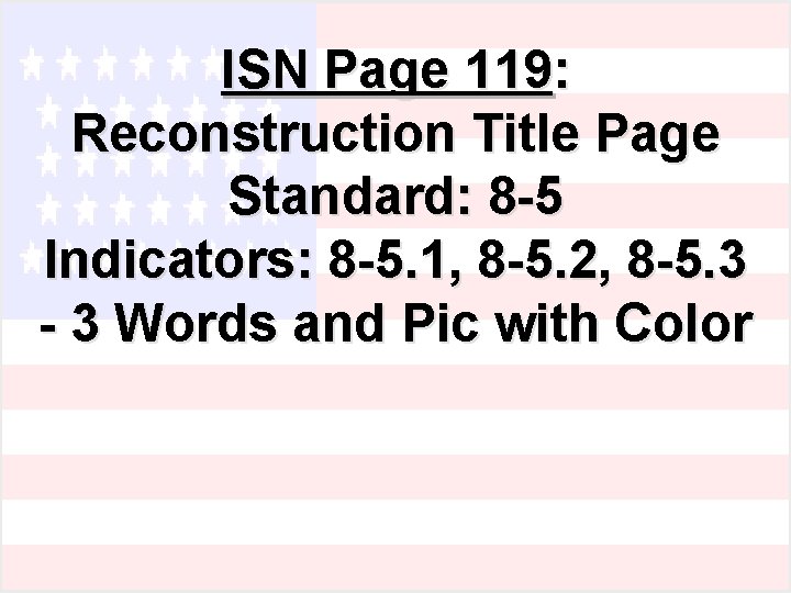 ISN Page 119: Reconstruction Title Page Standard: 8 -5 Indicators: 8 -5. 1, 8