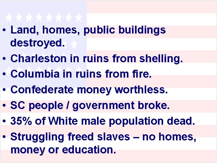  • Land, homes, public buildings destroyed. • Charleston in ruins from shelling. •