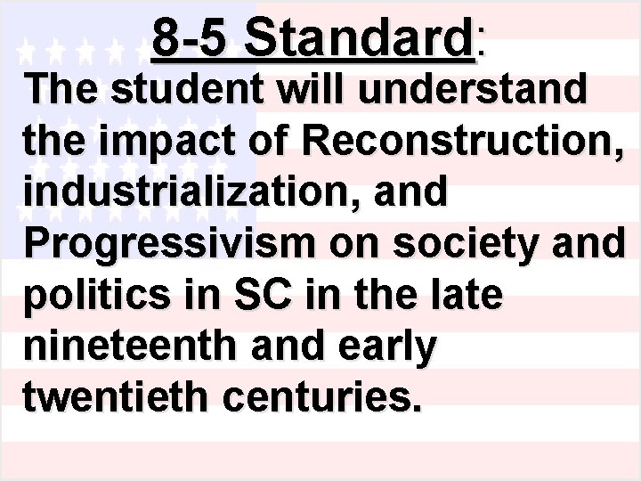 8 -5 Standard: The student will understand the impact of Reconstruction, industrialization, and Progressivism