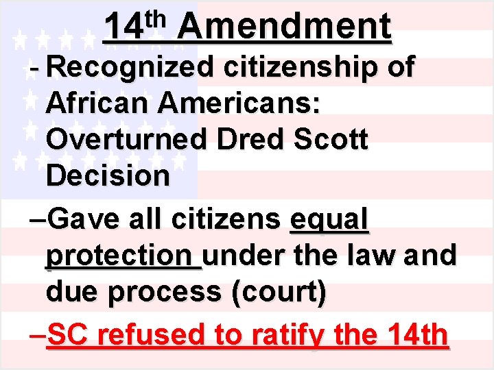 th 14 Amendment - Recognized citizenship of African Americans: Overturned Dred Scott Decision –Gave