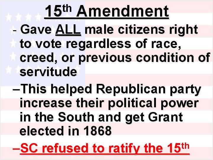 th 15 Amendment - Gave ALL male citizens right to vote regardless of race,