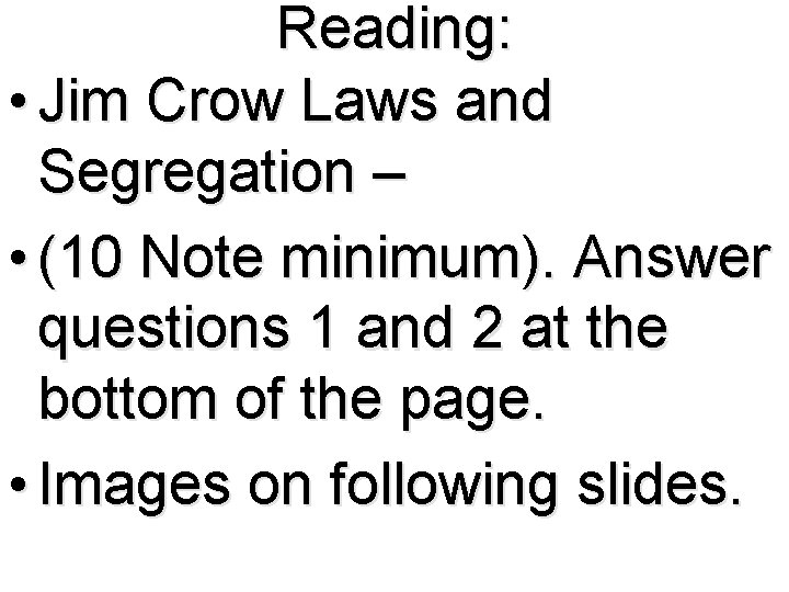 Reading: • Jim Crow Laws and Segregation – • (10 Note minimum). Answer questions