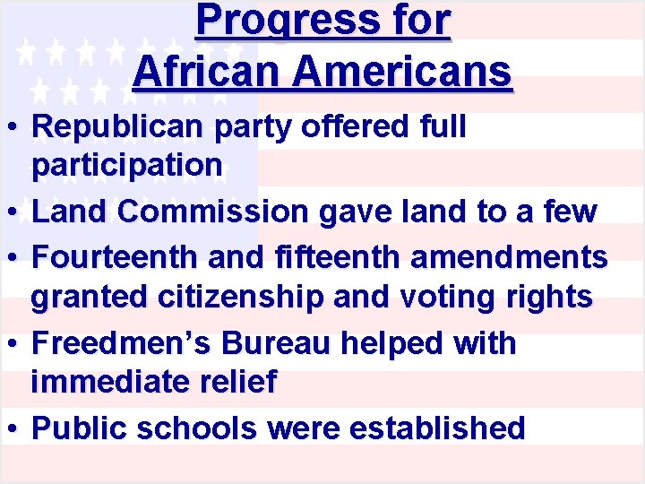 Progress for African Americans • Republican party offered full participation • Land Commission gave