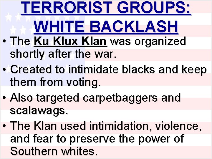 TERRORIST GROUPS: WHITE BACKLASH • The Ku Klux Klan was organized shortly after the