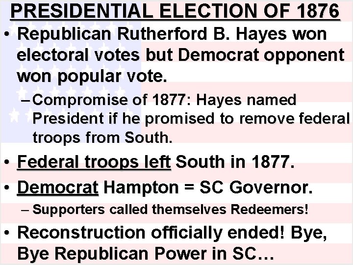 PRESIDENTIAL ELECTION OF 1876 • Republican Rutherford B. Hayes won electoral votes but Democrat