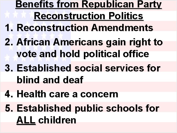 Benefits from Republican Party Reconstruction Politics 1. Reconstruction Amendments 2. African Americans gain right