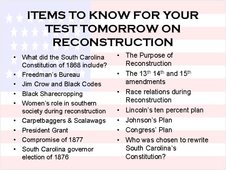 ITEMS TO KNOW FOR YOUR TEST TOMORROW ON RECONSTRUCTION • What did the South