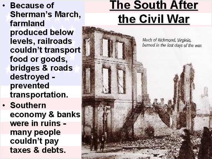  • Because of Sherman’s March, farmland produced below levels, railroads couldn’t transport food