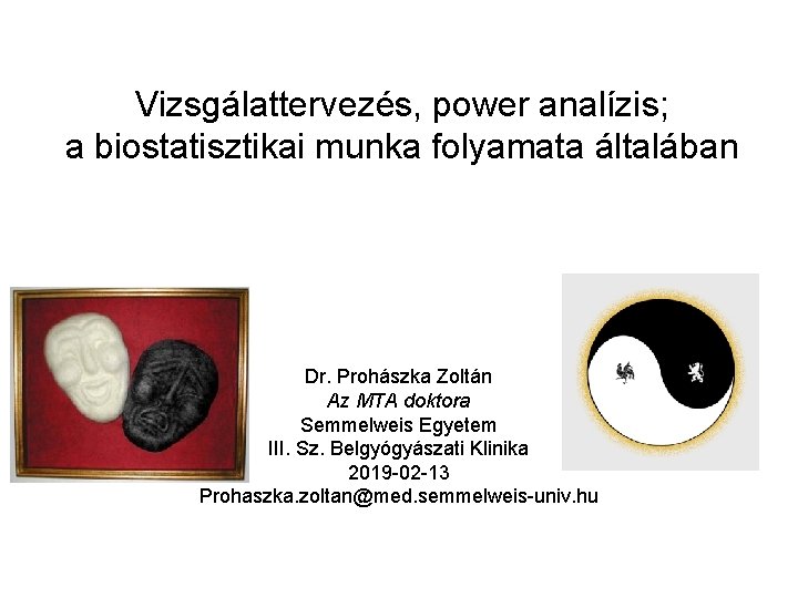 Vizsgálattervezés, power analízis; a biostatisztikai munka folyamata általában Dr. Prohászka Zoltán Az MTA doktora