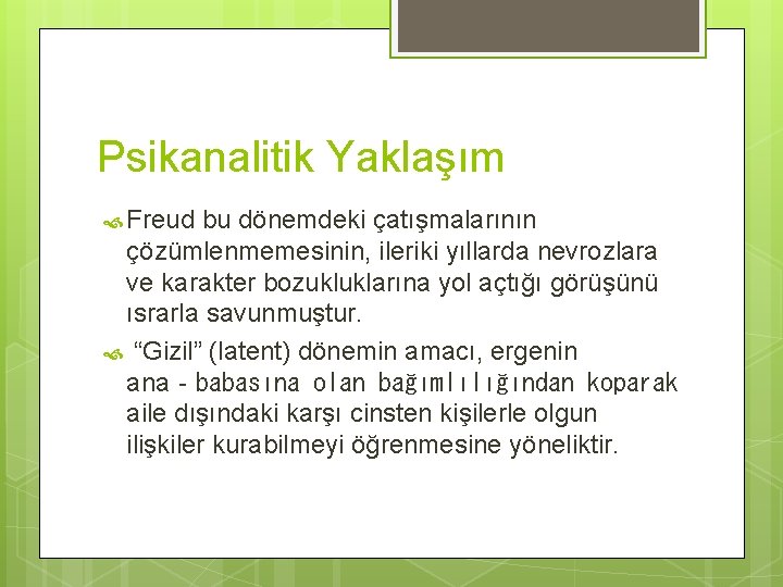 Psikanalitik Yaklaşım Freud bu dönemdeki çatışmalarının çözümlenmemesinin, ileriki yıllarda nevrozlara ve karakter bozukluklarına yol