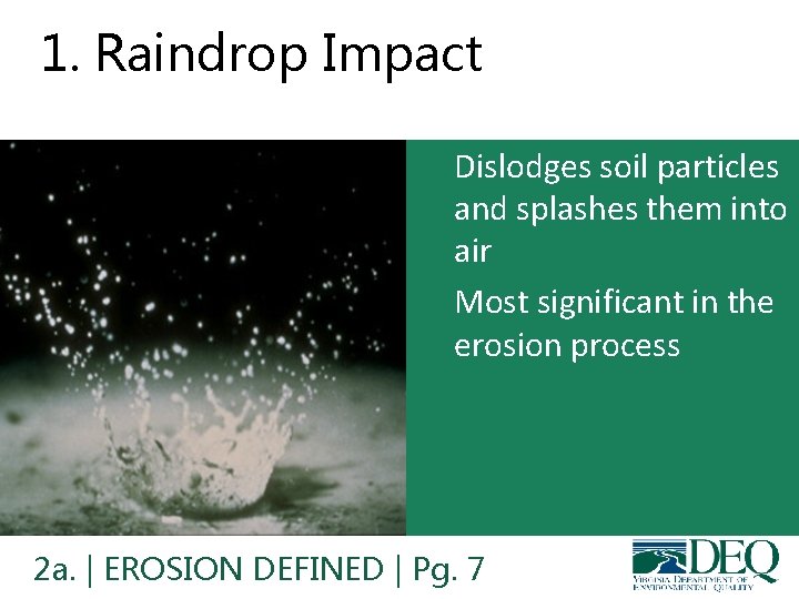 1. Raindrop Impact • Dislodges soil particles and splashes them into air • Most 1. Raindrop Impact • Dislodges soil particles and splashes them into air • Most