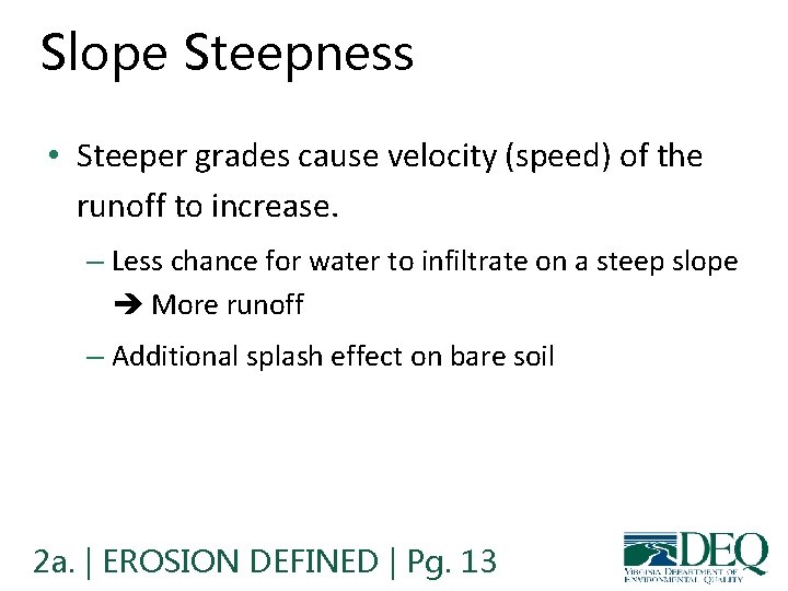 Slope Steepness • Steeper grades cause velocity (speed) of the runoff to increase. – Slope Steepness • Steeper grades cause velocity (speed) of the runoff to increase. –