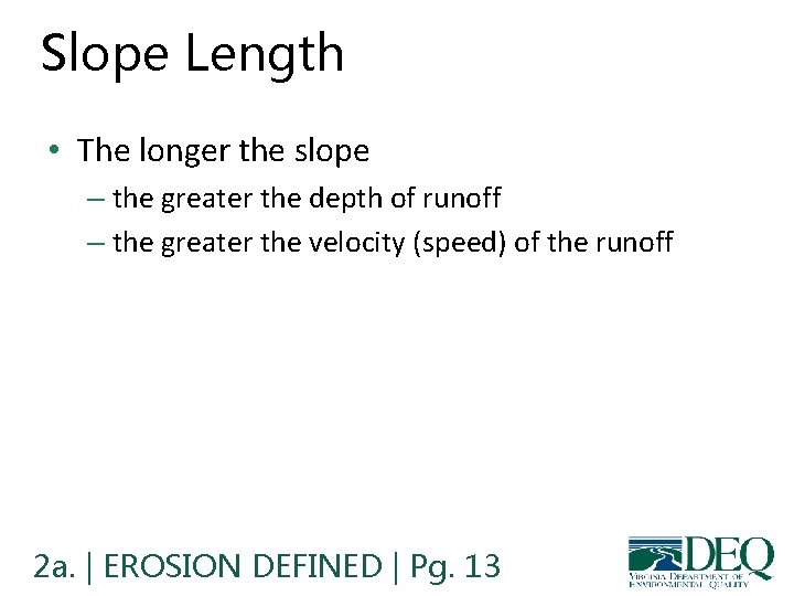 Slope Length • The longer the slope – the greater the depth of runoff Slope Length • The longer the slope – the greater the depth of runoff