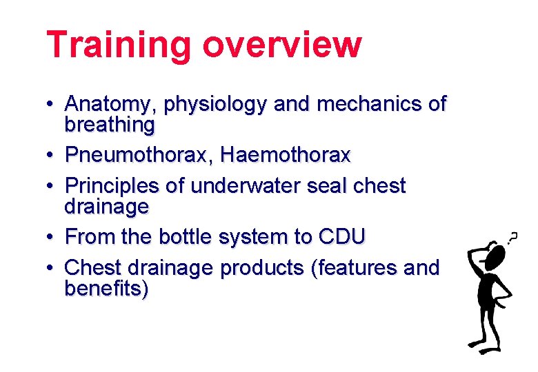 Training overview • Anatomy, physiology and mechanics of breathing • Pneumothorax, Haemothorax • Principles Training overview • Anatomy, physiology and mechanics of breathing • Pneumothorax, Haemothorax • Principles