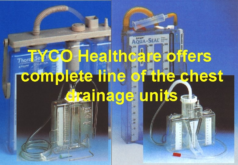 TYCO Healthcare offers complete line of the chest drainage units TYCO Healthcare offers complete line of the chest drainage units