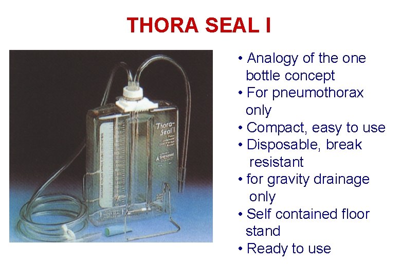 THORA SEAL I • Analogy of the one bottle concept • For pneumothorax only